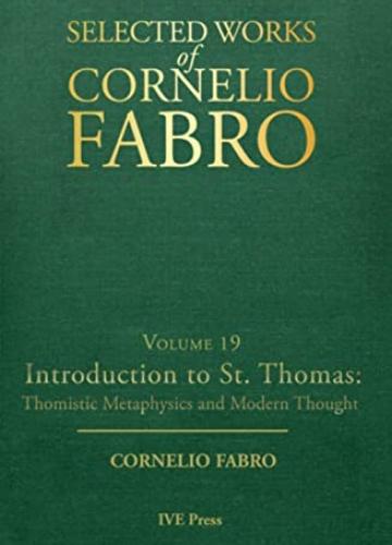 Introduction to St. Thomas - Selected Works of Cornelio Fabro, Volume 19